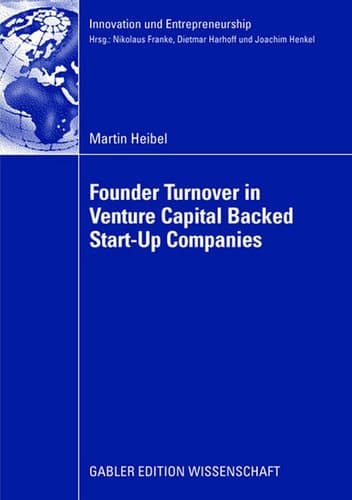 Founder Turnover in Venture Capital Backed Start-Up Companies (Innovation und Entrepreneurship)