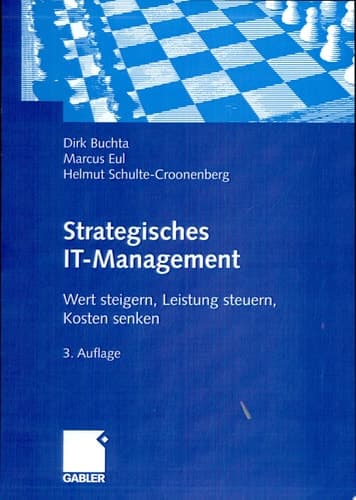 Strategisches IT-Management Wert steigern, Leistung steuern, Kosten senken.