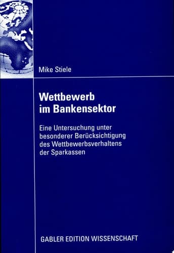Wettbewerb im Bankensektor Eine Untersuchung unter besonderer Berücksichtigung des Wettbewerbsverhaltens der Sparkassen