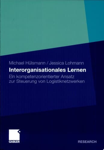Interorganisationales Lernen Ein kompetenzorientierter Ansatz zur Steuerung von Logistiknetzwerken