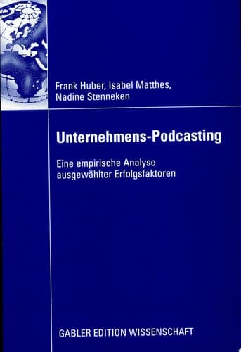 Unternehmens-Podcasting Eine empirische Analyse ausgewählter Erfolgsfaktoren