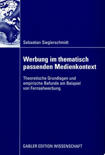 Werbung im thematisch passenden Medienkontext Theoretische Grundlagen und empirische Befunde am Beispiel von Fernsehwerbung