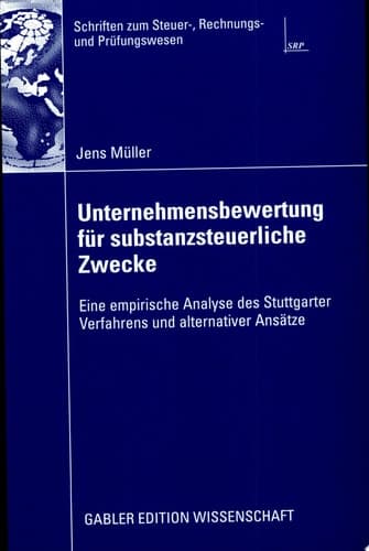 Unternehmensbewertung für substanzsteuerliche Zwecke Eine empirische Analyse des Stuttgarter Verfahrens und alternativer Ansätze