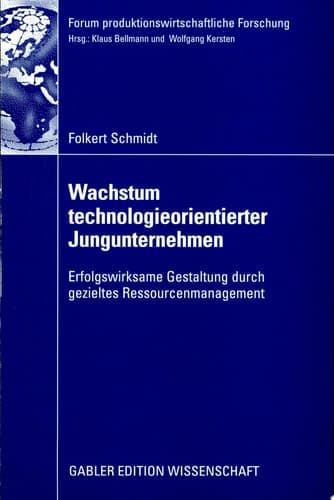 Wachstum technologieorientierter Jungunternehmen Erfolgswirksame Gestaltung durch gezieltes Ressourcenmanagement