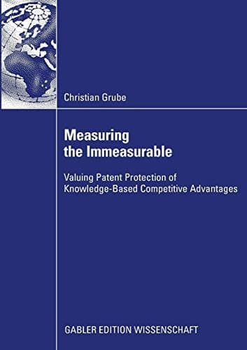 Measuring the Immeasurable Valuing Patent Protection of Knowledge-Based Competitive Advantages