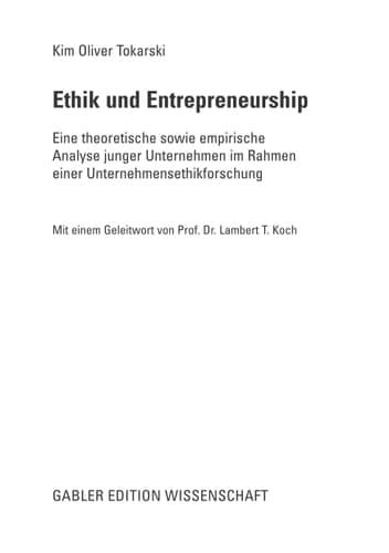 Ethik und Entrepreneurship Eine theoretische sowie empirische Analyse junger Unternehmen im Rahmen einer Unternehmensethikforschung