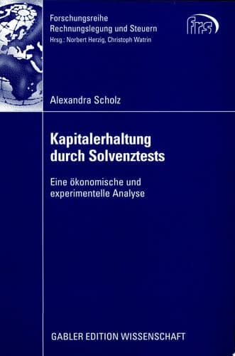Kapitalerhaltung durch Solvenztests Eine ökonomische und experimentelle Analyse