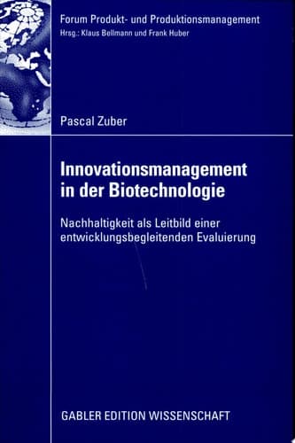 Innovationsmanagement in der Biotechnologie Nachhaltigkeit als Leitbild einer entwicklungsbegleitenden Evaluierung