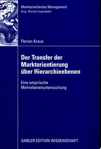 Der Transfer der Marktorientierung über Hierarchieebenen Eine empirische Mehrebenenuntersuchung