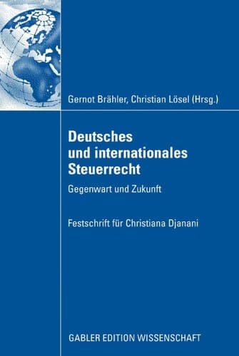 Deutsches und internationales Steuerrecht Gegenwart und Zukunft