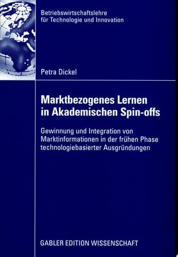 Marktbezogenes Lernen in akademischen Spin-Offs Gewinnung und Integration von Marktinformationen in der frühen Phase technologiebasierter Ausgründungen
