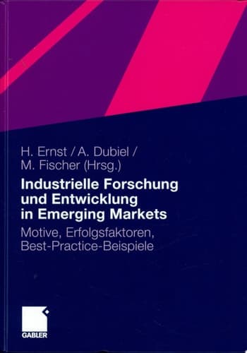 Industrielle Forschung und Entwicklung in Emerging Markets Motive, Erfolgsfaktoren, Best-Practice-Beispiele