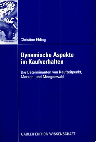 Dynamische Aspekte im Kaufverhalten Die Determinanten von Kaufzeitpunkt, Marken- und Mengenwahl