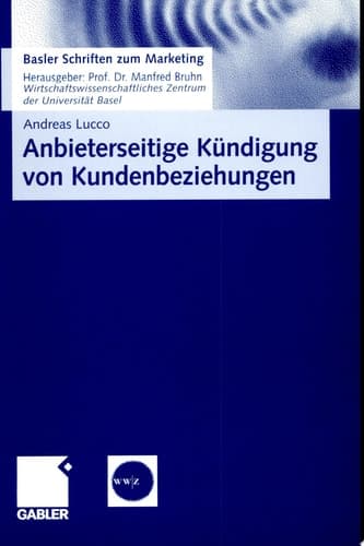 Anbieterseitige Kündigung von Kundenbeziehungen Empirische Erkenntnisse und praktische Implikationen zum Kündigungsmanagement