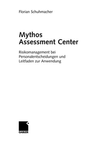 Mythos Assessment Center Risikomanagement bei Personalentscheidungen und Leitfaden zur Anwendung
