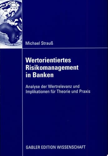 Wertorientiertes Risikomanagement in Banken Analyse der Wertrelevanz und Implikationen für Theorie und Praxis
