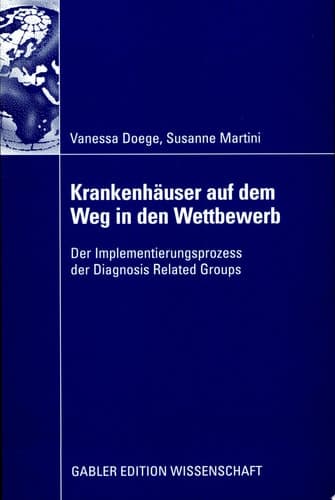 Krankenhäuser auf dem Weg in den Wettbewerb Der Implementierungsprozess der Diagnosis Related Groups
