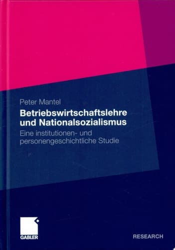 Betriebswirtschaftslehre und Nationalsozialismus Eine institutionen- und personengeschichtliche Studie