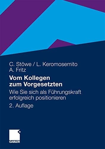 Vom Kollegen zum Vorgesetzten Wie Sie sich als Führungskraft erfolgreich positionieren