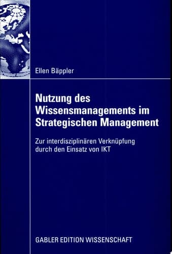 Nutzung des Wissensmanagements im Strategischen Management Zur interdisziplinären Verknüpfung durch den Einsatz von IKT