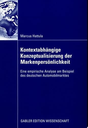Kontextabhängige Konzeptualisierung der Markenpersönlichkeit Eine empirische Analyse am Beispiel des deutschen Automobilmarktes