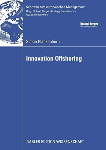 Innovation Offshoring From Cost to Growth: Analysis of Innovation Offshoring Strategies with Evidence from European Sponsors and Asian Contract Researchers