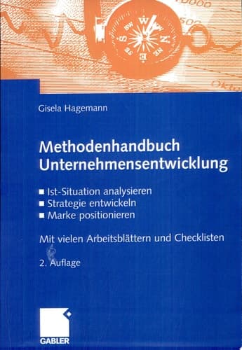 Methodenhandbuch Unternehmensentwicklung Ist-Situation analysieren, Strategie entwickeln, Marke positionieren. Mit vielen Arbeitsblättern und Checklisten
