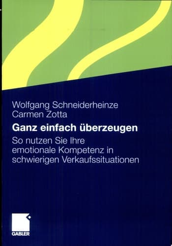 Ganz einfach überzeugen So nutzen Sie Ihre emotionale Kompetenz in schwierigen Verkaufssituationen