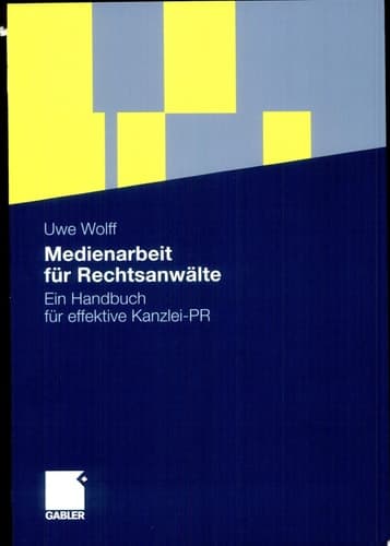 Medienarbeit für Rechtsanwälte Ein Handbuch für effektive Kanzlei-PR