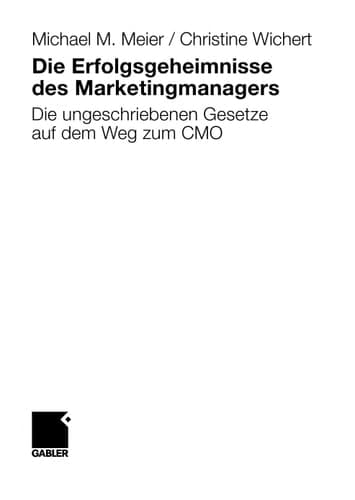 Die Erfolgsgeheimnisse des Marketingmanagers Die ungeschriebenen Gesetze auf dem Weg zum CMO