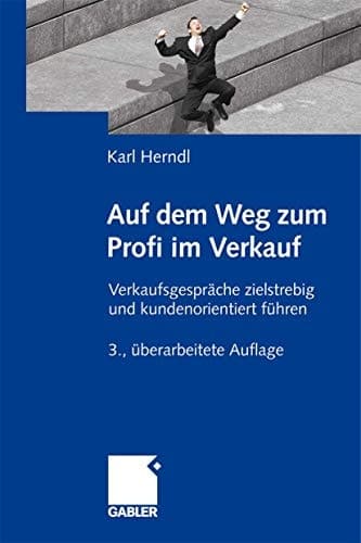 Auf dem Weg zum Profi im Verkauf Verkaufsgespräche zielstrebig und kundenorientiert führen