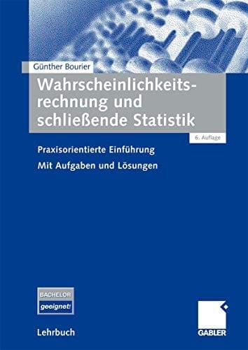 Wahrscheinlichkeitsrechnung und schließende Statistik Praxisorientierte Einführung. Mit Aufgaben und Lösungen