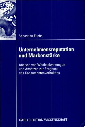Unternehmensreputation und Markenstärke Analyse von Wechselwirkungen und Ansätzen zur Prognose des Konsumentenverhaltens