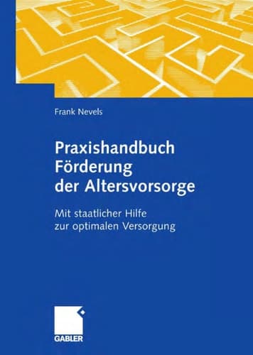 Praxishandbuch Förderung der Altersvorsorge Mit staatlicher Hilfe zur optimalen Versorgung