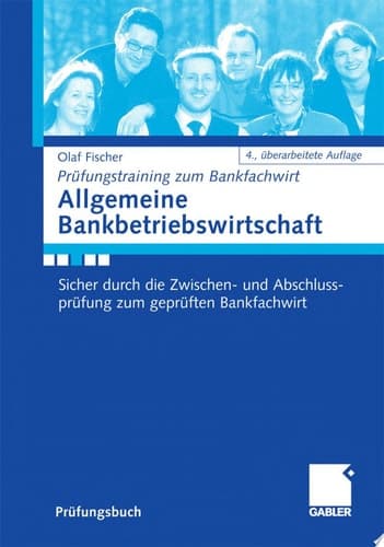 Allgemeine Bankbetriebswirtschaft Sicher durch die Zwischen- und Abschlussprüfung zum geprüften Bankfachwirt