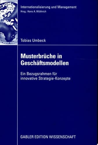 Musterbrüche in Geschäftsmodellen Ein Bezugsrahmen für innovative Strategie-Konzepte