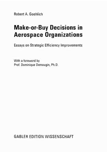 Make-or-Buy Decisions in Aerospace Organizations Essays on Strategic Efficiency Improvements
