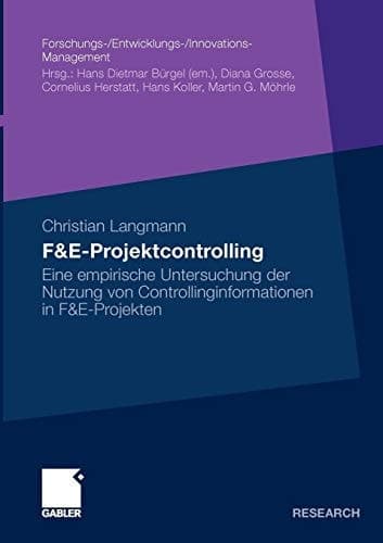 F&E-Projektcontrolling Eine empirische Untersuchung der Nutzung von Controllinginformationen in F&E-Projekten
