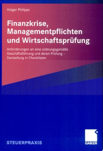 Finanzkrise, Managementpflichten und Wirtschaftsprüfung Anforderungen an eine ordnungsgemäße Geschäftsführung und deren Prüfung - Darstellung in Checklisten