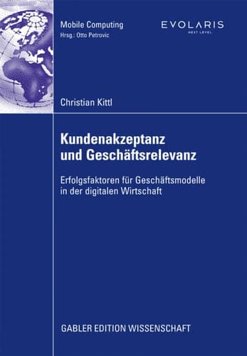 Kundenakzeptanz und Geschäftsrelevanz Erfolgsfaktoren für Geschäftsmodelle in der digitalen Wirtschaft