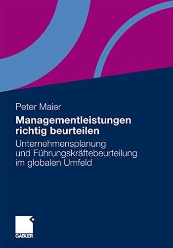 Managementleistungen richtig beurteilen Unternehmensplanung und Führungskräftebeurteilung im globalen Umfeld