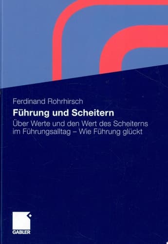 Führung und Scheitern Über Werte und den Wert des Scheiterns im Führungsalltag - Wie Führung glückt