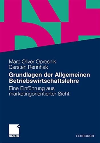 Grundlagen der Allgemeinen Betriebswirtschaftslehre Eine Einführung aus marketingorientierter Sicht