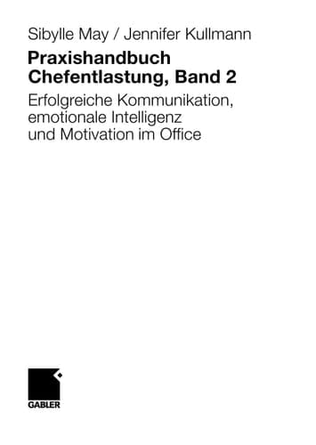 Praxishandbuch Chefentlastung, Bd. 2 Der Leitfaden für erfolgreiche Kommunikation, emotionale Intelligenz und Motivation im Office