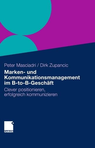Marken- und Kommunikationsmanagement im B-to-B-Geschäft Clever positionieren, erfolgreich kommunizieren