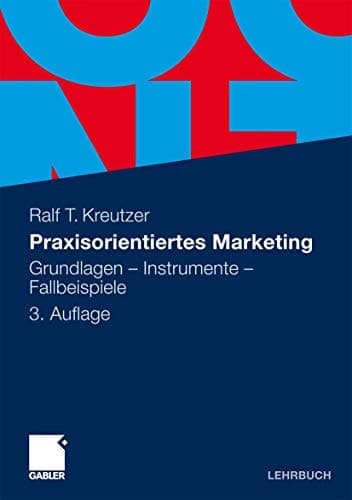 Praxisorientiertes Marketing Grundlagen - Instrumente - Fallbeispiele