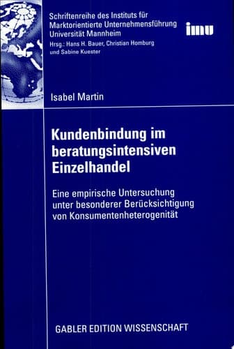Kundenbindung im beratungsintensiven Einzelhandel Eine empirische Untersuchung unter besonderer Berücksichtigung von Konsumentenheterogenität