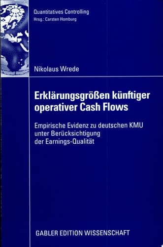 Erklärungsgrößen künftiger operativer Cash Flows Empirische Evidenz zu deutschen KMU unter Berücksichtigung der Earnings-Qualität