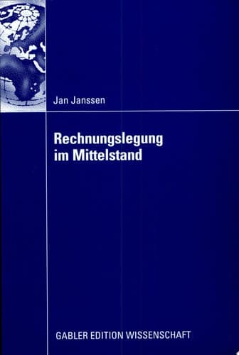 Rechnungslegung im Mittelstand Eignung der nationalen und internationalen Rechnungslegungsvorschriften unter Berücksichtigung der Veränderungen durch den IFRS for Private Entities und das Bilanzrechtsmodernisierungsgesetzes