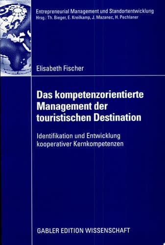 Das kompetenzorientierte Management der touristischen Destination Identifikation und Entwicklung kooperativer Kernkompetenzen